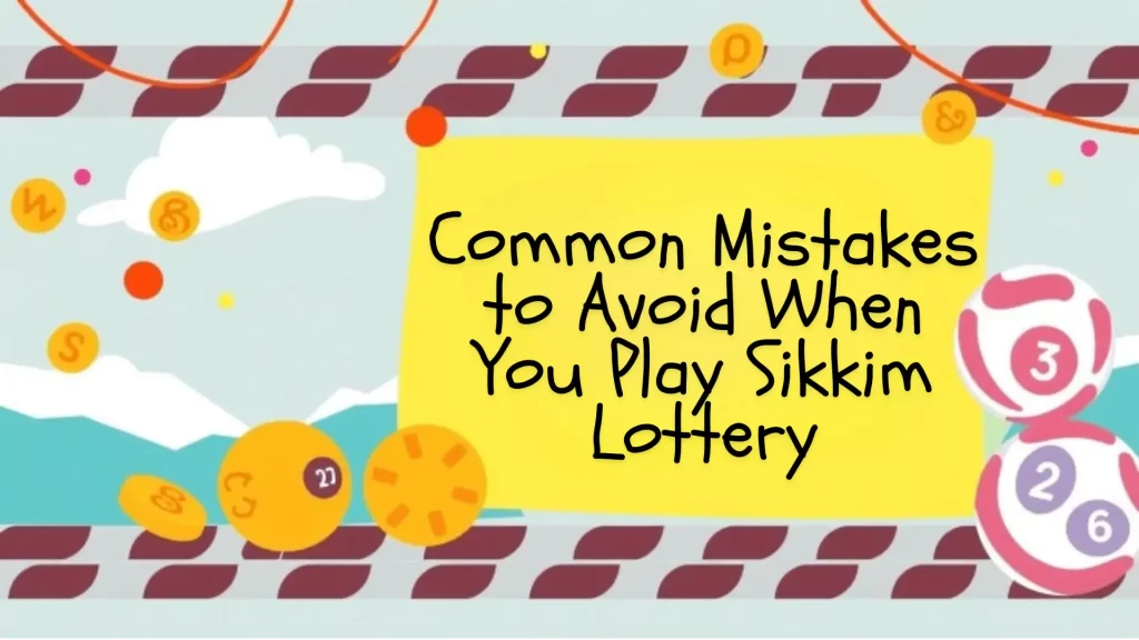 Common Mistakes to Avoid When You Play Sikkim Lottery