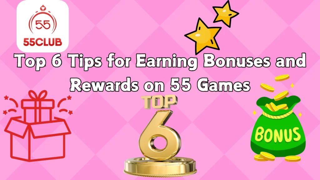 top tips to earn bonus and rewards in 55 games