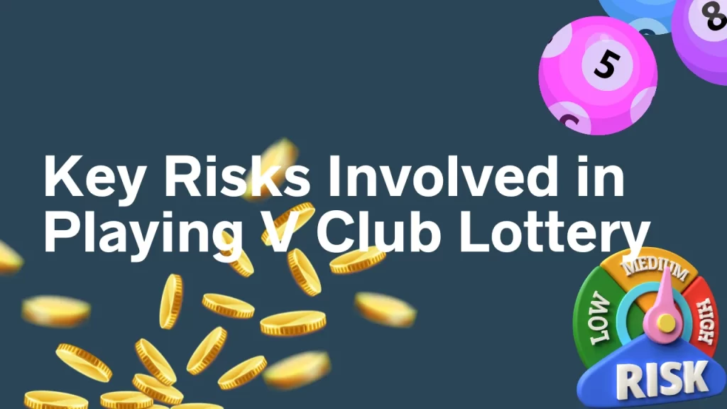 Key Risks Involved in Playing V Club Lottery