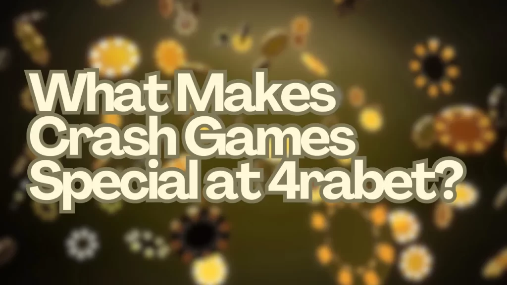 What Makes Crash Games Special at 4rabet?