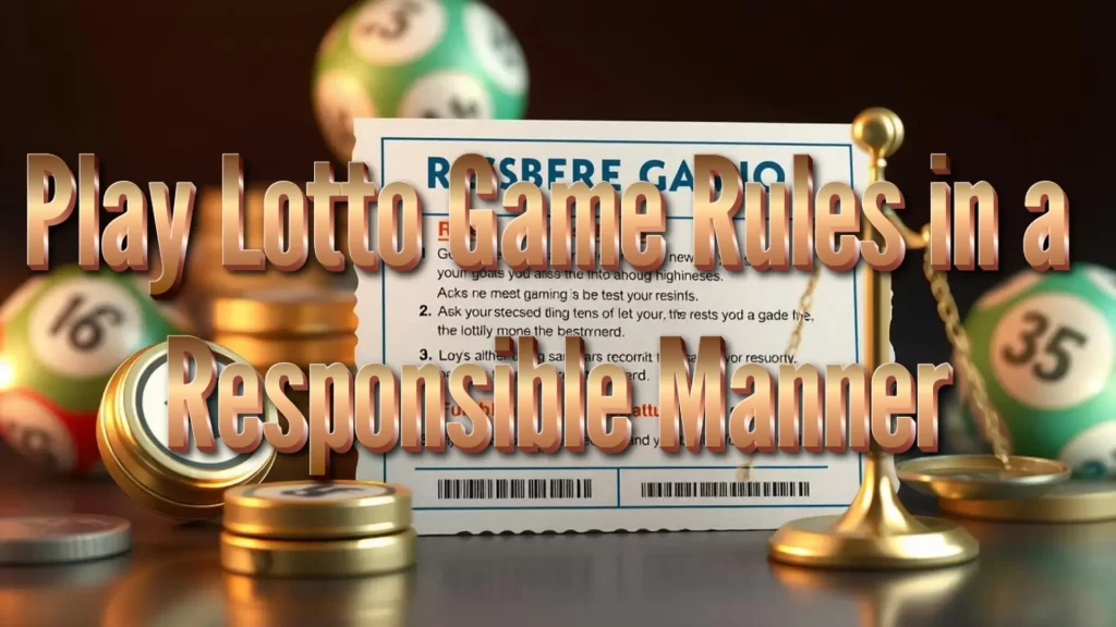 Play Lotto Game Rules in a Responsible Manner